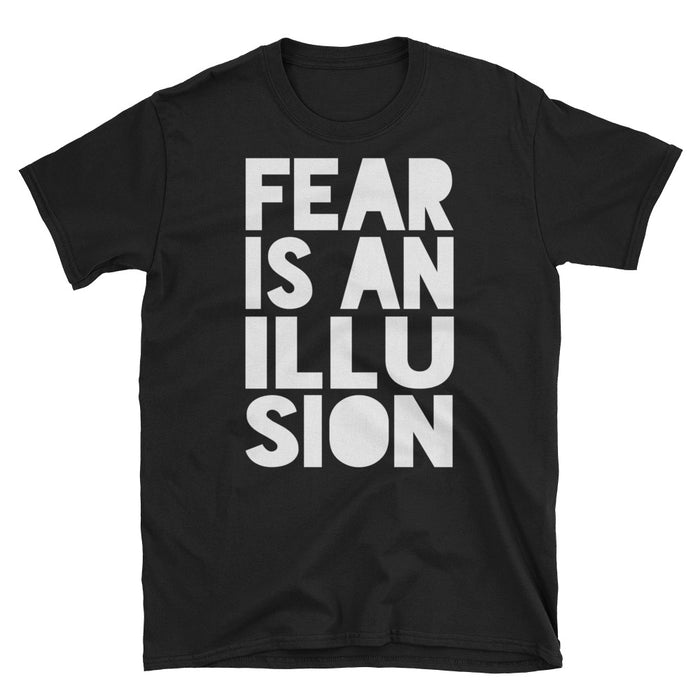 FEAR IS AN ILLUSION unisex T-Shirt